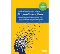 Sich vom Trauma lösen: Traumafolgen überwinden mit der Cognitive Processing Therapy (CPT). Mein Selbsthilfebuch
