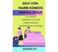 Sich von Marie Kondos Minimalismus zu einer vereinfachten Lebensweise inspirieren lassen