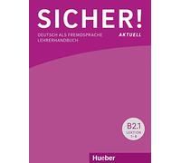 Sicher! Aktuell. Deutsch als Fremdsprache. B2.1. Lehrerhandbuch. Per le Scuole superiori. Con espansione online