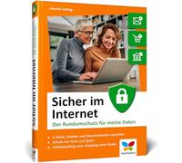 Sicher im Internet: Der bewährte Ratgeber für mehr Sicherheit am PC und im Internet. So schützen Sie sich vor Hacking, Computerviren und Datendiebstahl