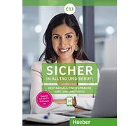 Sicher in Alltag und Beruf! Deutsch als Zweitsprache. C1.1. Kursbuch und Arbeitsbuch. Per le Scuole superiori