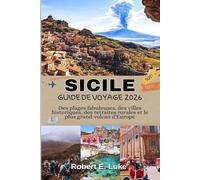 SICILE GUIDE DE VOYAGE 2026: Des plages fabuleuses, des villes historiques, des retraites rurales et le plus grand volcan d'Europe