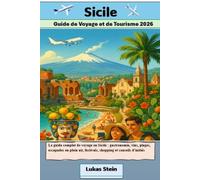 Sicile Guide de Voyage et de Tourisme 2026: Le guide complet de voyage en Sicile: gastronomie, vins, plages, escapades en plein air, festivals, shopping et conseils d'initiés