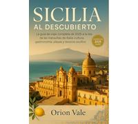 Sicilia al descubierto: Guía de viaje completa de 2025 a la Isla de las Maravillas de Italia: cultura, gastronomía, playas y tesoros escondidos