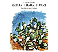 Sicilia amara e duci. Raccolta di canti siciliani. Per canto e pianoforte (trascrizioni di Luigi Infantino)