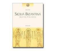 Sicilia Bizantina : Architettura, pittura, scultura.