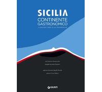 Sicilia. Continente gastronomico. I grandi chef e la tradizione. Ediz. illustrata