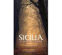 Sicilia dei misteri e delle leggende. Mappa fantastica di fatti avvolti dal silenzio e dall'ombra