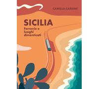 Sicilia. Ferrovie e luoghi dimenticati - [Edizioni Artestampa]