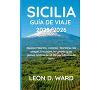 SICILIA GUÍA DE VIAJE 2025/2026: Explore Palermo, Catania, Taormina, las playas, la cultura, la comida y las gemas ocultas de la isla paradisíaca de Italia