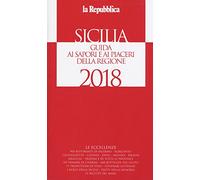 Sicilia. Guida ai sapori e ai piaceri della regione 2017-2018