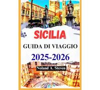 SICILIA GUIDA DI VIAGGIO 2025-2026: attrazioni imperdibili, itinerari, immagini, mappe, gemme nascoste, consigli sul budget e altro ancora