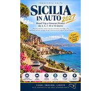 SICILIA IN AUTO 2027 - Road Trip e Itinerari Pratici da 3, 5, 7, 10 e 14 Giorni: Percorsi realistici, tempi di guida orientativi, parcheggi, ZTL, basi ... e deviazioni che valgono davvero la pena