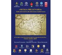 «Sicilia millenaria». Dalla microstoria alla dimensione mediterranea. Atti del convegno (Montalbano Elicona, 9-11 ottobre 2015)