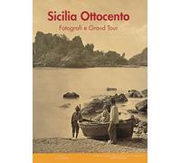 Sicilia Ottocento. Fotografi e Grand tour