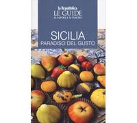 Sicilia. Paradiso del gusto. Le guide ai sapori e ai piaceri