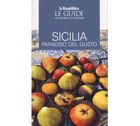 Sicilia. Paradiso del gusto. Le guide ai sapori e ai piaceri