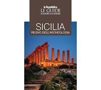 Sicilia regno dell'archeologia. Le guide ai sapori e piaceri