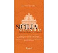 Sicilia sconosciuta. Itinerari insoliti e curiosi. Ediz. a colori
