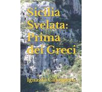 Sicilia svelata. Prima dei greci. Nuova ediz.