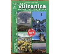 Sicilia vulcanica. Guida ecoturistica Etna-Nebrodi-Alcantara-Peloritani-Eolie