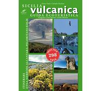 Sicilia vulcanica. Guida ecoturistica Etna-Nebrodi-Alcantara-Peloritani-Eolie