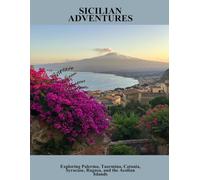Sicilian Adventures: Exploring Palermo, Taormina, Catania, Syracuse, Ragusa, And The Aeolian Islands