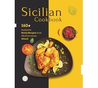 Sicilian Cookbook: 160+ Authentic Sicily Recipes from a Mediterranean Island