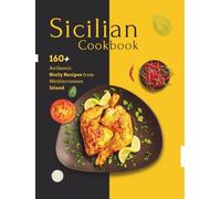 Sicilian Cookbook: 160+ Authentic Sicily Recipes from a Mediterranean Island