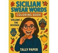 Sicilian Swear Words Coloring Book - Volume 2: The Revenge: 80 Hilarious Sicilian Insults to Color, Laugh, and Relieve Stress