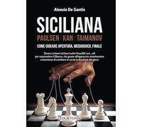 Libri De Santis Alessio - Siciliana. Paulsen-Kan-Taimanov. Come Giocare Apertura
