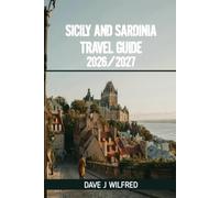 SICILY AND SARDINIA TRAVEL GUIDE 2026/2027: Beaches, Historic Cities, Scenic Road Trips, Ancient Sites, Local Food, Hidden Gems, Island Adventures, and Practical Itineraries for First Time Visitors