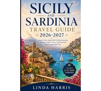 Sicily and Sardinia Travel Guide 2026-2027: Explore Italy’s Islands With Flexible Itineraries, Beaches, Historic Towns, Local Food and Easy Transportation Tips