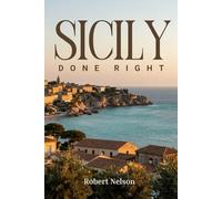 Sicily Done Right: The Smart Traveler’s Guide
