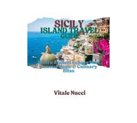 SICILY ISLAND TRAVEL GUIDE: Where Ancient Echoes Meet Coastal Magic & Culinary Bliss