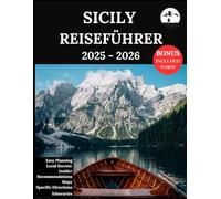 Sicily Reiseführer 2025-2026: Ihr aktualisierter Begleiter für unvergessliche Abenteuer und authentische Erlebnisse | Entdecken Sie versteckte Schätze, lokale Kultur, Neuestes