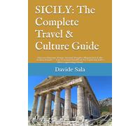 SICILY: The Complete Travel & Culture Guide: Discover Baroque Towns, Ancient Temples, Mount Etna & the Aeolian Islands - Your Essential Handbook for Exploring Italy's Most Captivating Island
