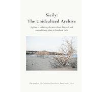 SICILY: THE UNIDEALIZED ARCHIVE: A guide to enduring the most dense, layered, and contradictory place in Southern Italy