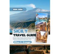 Sicily Travel Guide 2025-2026 (Full-Color): Discover Italy’s Timeless Island of History, Food, Festivals, and Breathtaking Coastal Towns