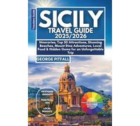 Sicily Travel Guide 2025/2026: Itineraries, Top 50 Attractions, Stunning Beaches, Mount Etna Adventures, Local Food & Hidden Gems for an Unforgettable Trip