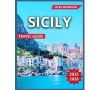 Sicily Travel Guide 2025/2026: op Destinations, Palermo, Catania, Taormina, Hill Towns, Syracuse & Ortigia, Inland and Castles, Beaches and Old Town, ... & Event,Day Trips and Island Escape