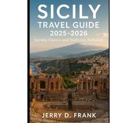 Sicily Travel Guide 2025-2026: Secrets, Flavors, and Traditions Revealed
