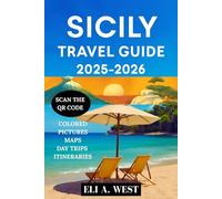 SICILY TRAVEL GUIDE 2025-2026: Top Attractions, Hidden Gems, And Local Insights For An Unforgettable Journey
