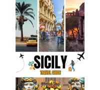 SICILY TRAVEL GUIDE 2025-2026: Top Attractions, Local Secrets, Food, Beaches & Trip Tips for an Unforgettable Italian Island Adventure
