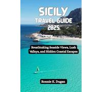 SICILY Travel Guide 2025: Breathtaking Seaside Views, Lush Valleys, and Hidden Coastal Escapes