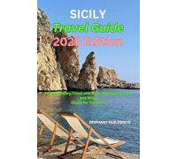 SICILY TRAVEL GUIDE 2025 EDITION: Human History,Travel with Style, Sightseeing, Food and Wine. (Guide for Travelers)