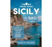 SICILY TRAVEL GUIDE 2025: EXPLORING THE HISTORY, FLAVORS, AND NATURAL WONDERS OF SICILY