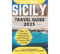 SICILY Travel Guide 2025: For Solo Tourist, Families, Seniors, Couples to Explore Top Beaches, Wildlife, Cuisine And Attractive Monuments with an Ideal 7-Days Itinerary & Checklist