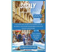 SICILY TRAVEL GUIDE 2025: Uncover the Ancient Wonders, Local Secrets, and Smart Itineraries for Your Italian Adventure