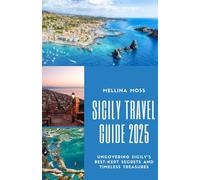 SICILY TRAVEL GUIDE 2025: Uncovering Sicily's Best-Kept Secrets and Timeless Treasures